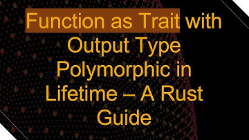 Function as Trait with Output Type Polymorphic in Lifetime – A Rust Guide