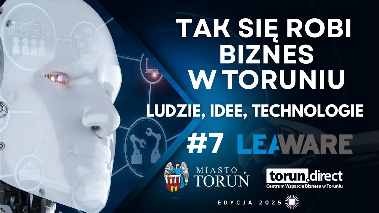 Tak się robi biznes w Toruniu 2025 - Ludzie, idee, technologie - #7 Leaware
