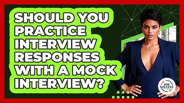 Should You Practice Interview Responses With A Mock Interview? - Job Success Network