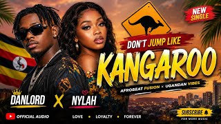 KANGAROO (Don't Jump Like Kangaroo) 🦘 | Danlord x Nylah | Afrobeat x Ugandan Vibes  Audio