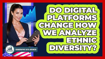 Do Digital Platforms Change How We Analyze Ethnic Diversity? - Demographic Data Answers