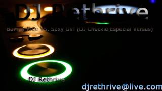 Bumpy Ride VS. Sexy Girl(DJ Chuckie Especial Versus) - DJ Rethrive