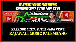 KARAOKE CINTA PUTIH NADA CEWE //RAJAWALI MUSIC PALEMBANG