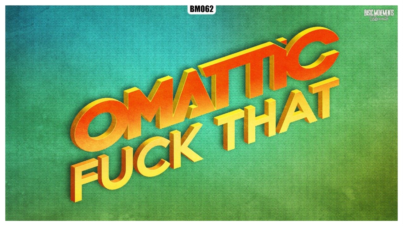 BM062: Omattic -  Fuck That