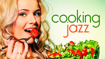 Cooking Music • Soft Jazz Music for Cooking, Dinner, and Relaxing