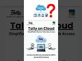 tally on cloud– अब कहीं से भी आपका पूरा अकाउंटिंग कंट्रोल!