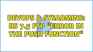 DevOps & SysAdmins: IIS 7.5 FTP "error in the push function"
