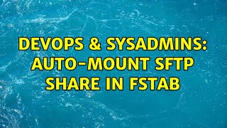 Celebrity DevOps & SysAdmins: Auto-mount SFTP share in fstab Profile