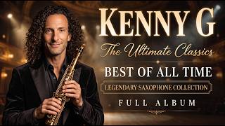 Kenny G ~ Romantic Saxophone ❤️🎷 Beautiful Instrumental Music | Best Love Songs of All Time