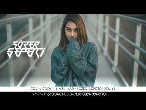 Edvin Eddy   Nazlı Yar Sözer Sepetci Remix