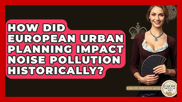 How Did European Urban Planning Impact Noise Pollution Historically? - Europe Through the Ages