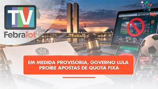 Em Medida Provisória, Governo Lula  proíbe apostas de quota fixa | #TVFEBRALOT