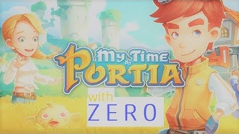 My Time At Portia (part 4) - DAY OF THE BRIGHT SUN! Year One
