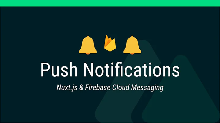 Push Notifications With Nuxt.js and Firebase Cloud Messaging in 14 minutes 🔔