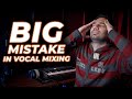 Big mistake in vocal mixing