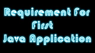 Requirement To Create First Application in Java