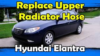 Upper Radiator Hose Replacement - 2008 Hyundai Elantra, 2.0L (2007-2010)