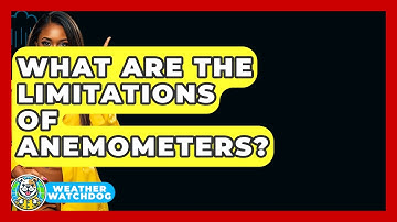 What Are The Limitations Of Anemometers? - Weather Watchdog