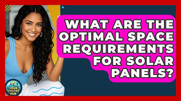 What Are The Optimal Space Requirements For Solar Panels? - Your Utilities Hub