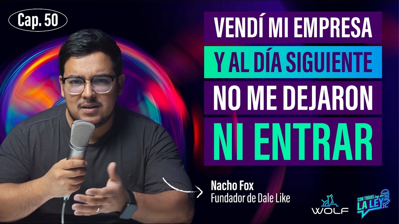Vendí mi empresa… y al día siguiente no me dejaron ni entrar - #50 Nacho Fox, Dale Like