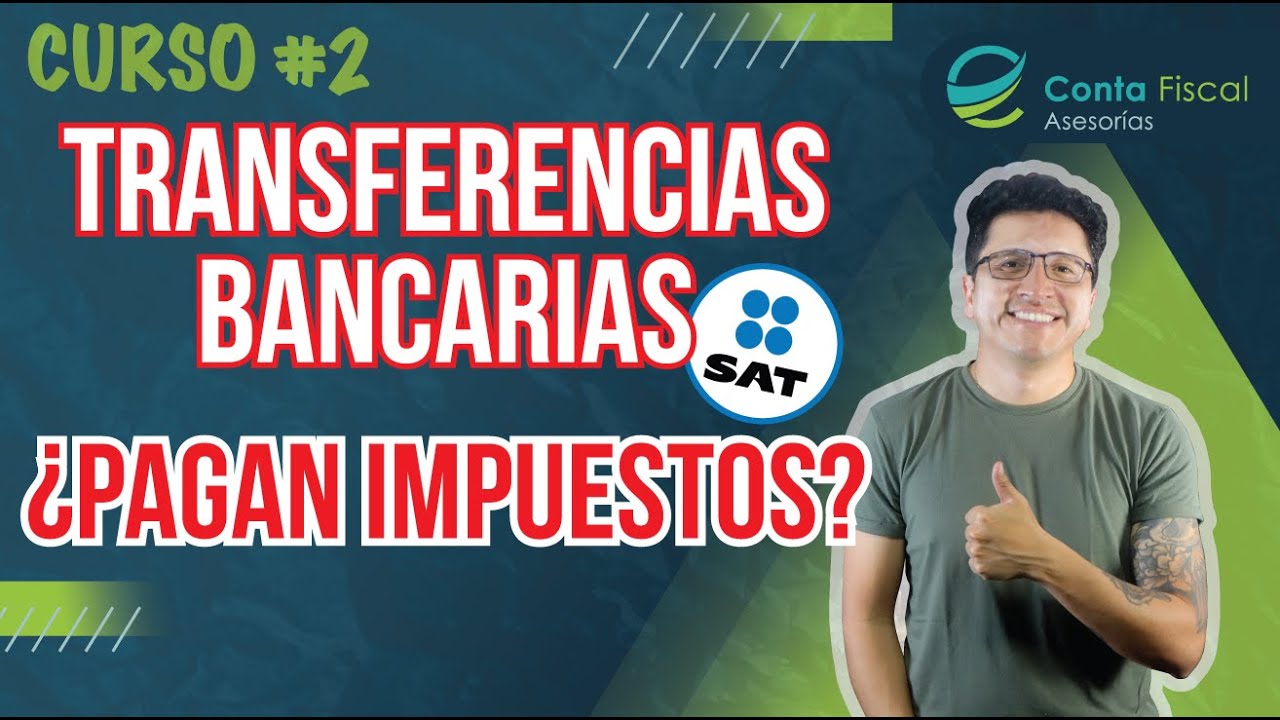 CURSO: TRANSFERENCIAS BANCARIAS SAT ¿PAGAN IMPUESTOS?🔥