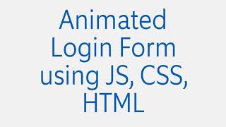 Animated Login Form using JS, CSS, HTML