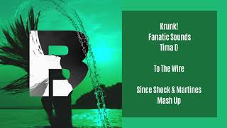 Krunk!, Fanatic Sounds ft. Tima D - To The Wire (Since Shock & Martines Mash Up)