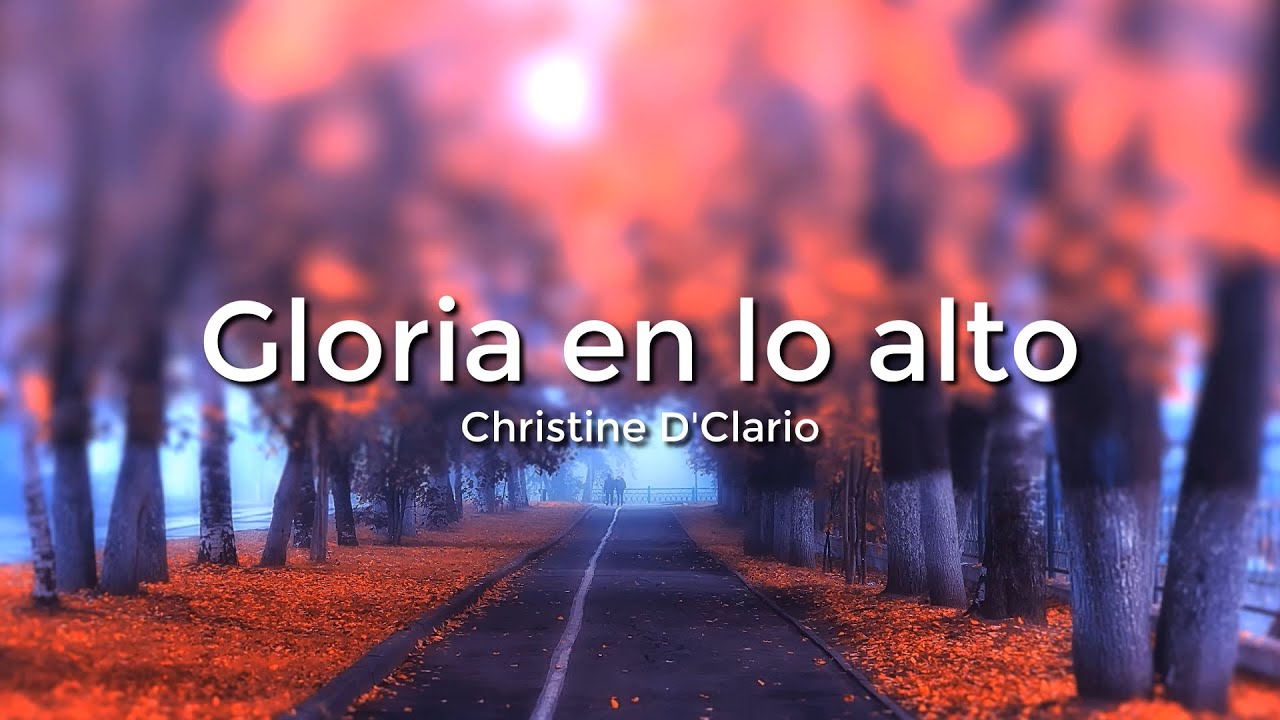 Christine D'Clario, Gloria En Lo Alto(Letra/Lyrics) - YouTube