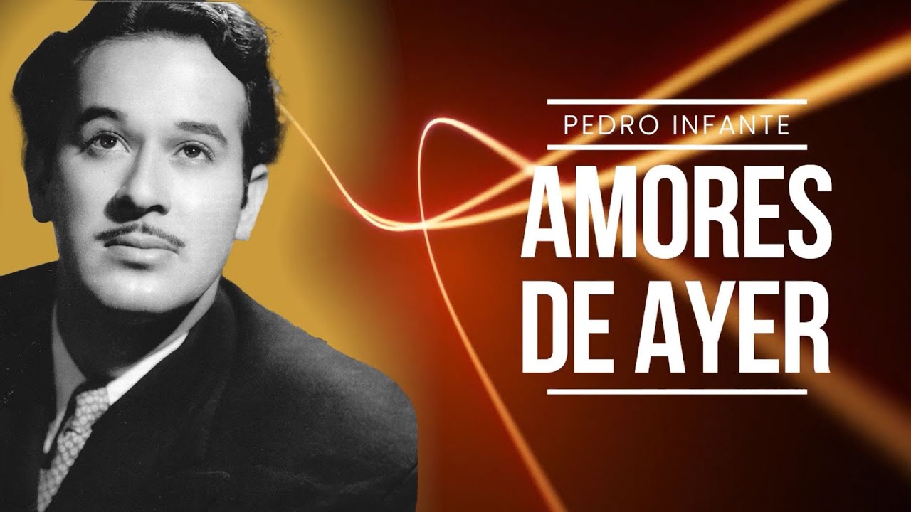 Pedro Infante - Amores De Ayer (Video con Letra)