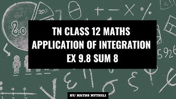 TN CLASS 12 MATHS APPLICATION OF INTEGRATION EX 9.8 SUM 8