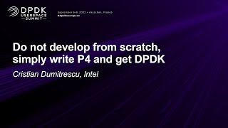 Do not develop from scratch, simply write P4 and get DPDK - Cristian Dumitrescu, Intel