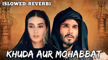 Khuda Aur Mohabbat (Slowed+Reverb) Rahat Fateh Ali Khan | Nish Asher | Lofi song