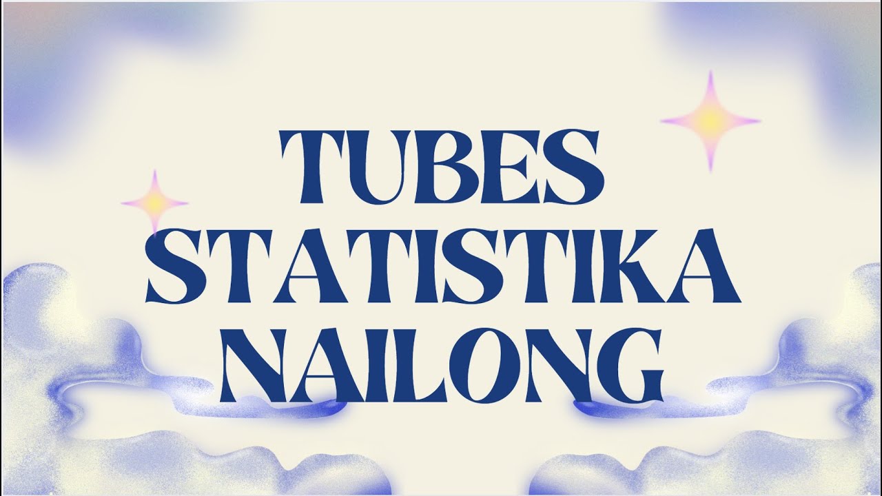📊 TUGAS BESAR STATISTIKA – KELOMPOK NAILONG 📊