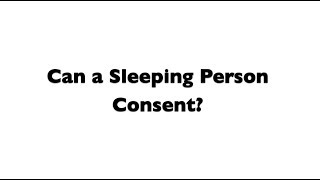 Can a Sleeping Person Consent