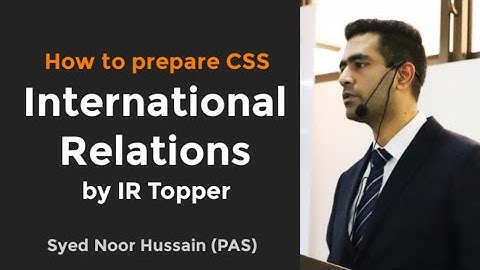 CSS International Relations: How to Prepare and Apply Theories | Syed Noor Hussain (PAS)