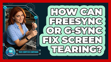 How Can FreeSync Or G-Sync Fix Screen Tearing? - Your Computer Companion