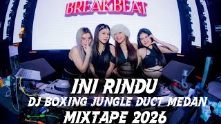 DJ INI RINDU BOXING MEDAN BIKIN TERBANG MIXTAPE TERBARU 2026 JUNGLE DUCT. 