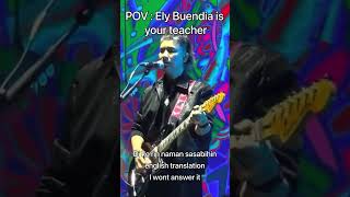 POV : Ely Buendia is your teacher 💀