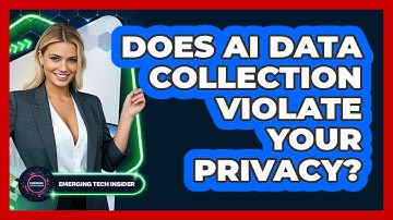 Does AI Data Collection Violate Your Privacy? - Emerging Tech Insider