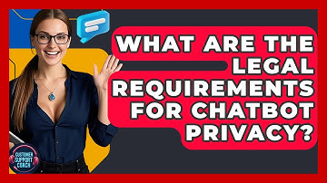 What Are The Legal Requirements For Chatbot Privacy? - Customer Support Coach