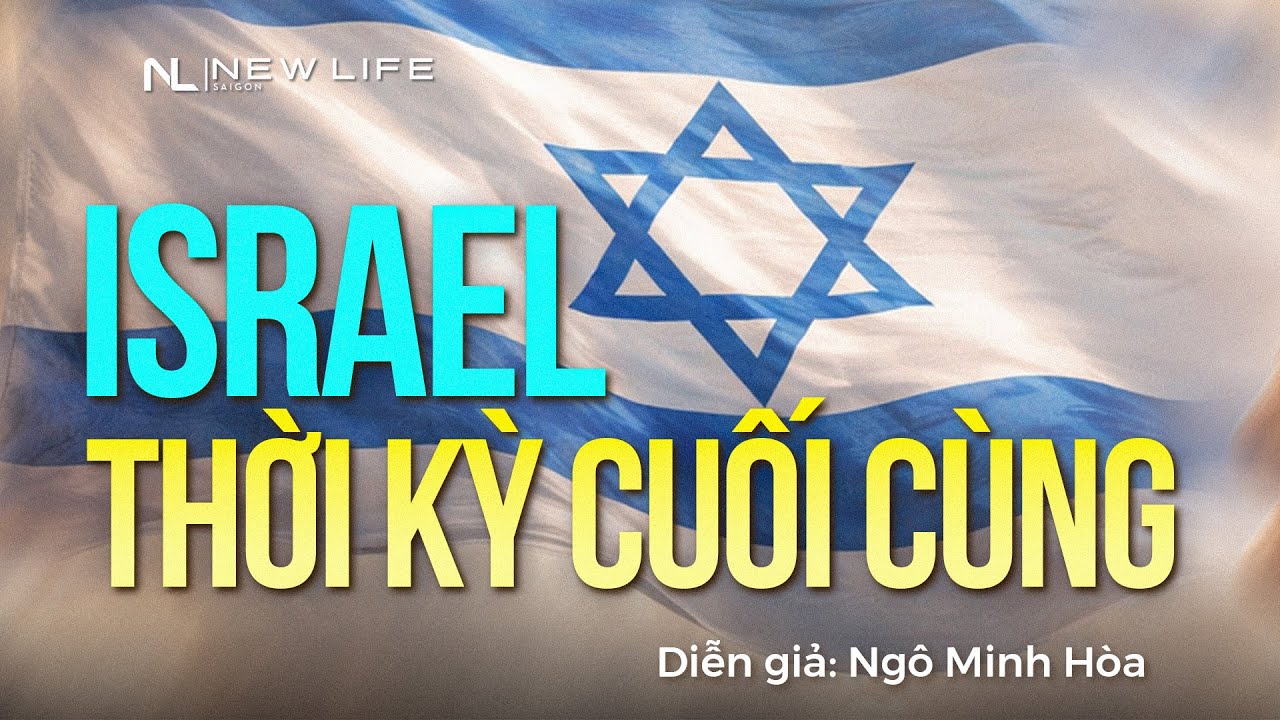 ISRAEL THỜI KỲ CUỐI CÙNG | Mục sư Ngô Minh Hòa
