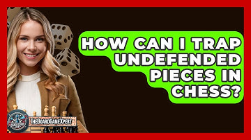 How Can I Trap Undefended Pieces In Chess? - The Board Game Xpert