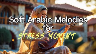 Soft Arabic Melodies for Stress Moments أنغام عربية ناعمة لأوقات بدون توتر #ArabicTunes #Peace screenshot 5