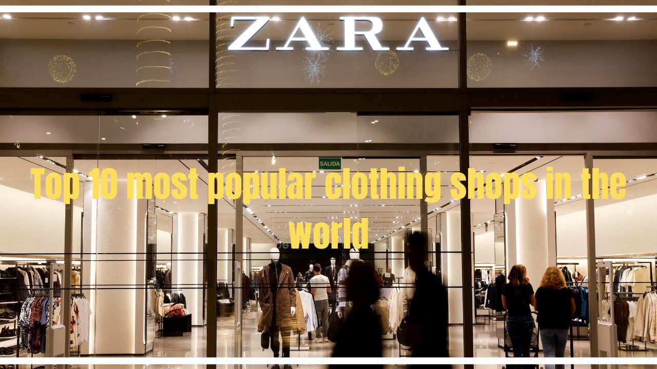 Top 10 most popular clothing shops in the world