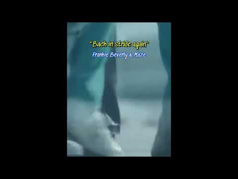 Back in stride again Frankie Beverly & Maze SHORT VERSION
