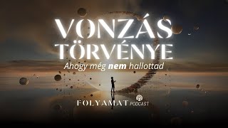 VONZÁS TÖRVÉNYE • Ahogy még nem hallottad • Folyamat Podcast