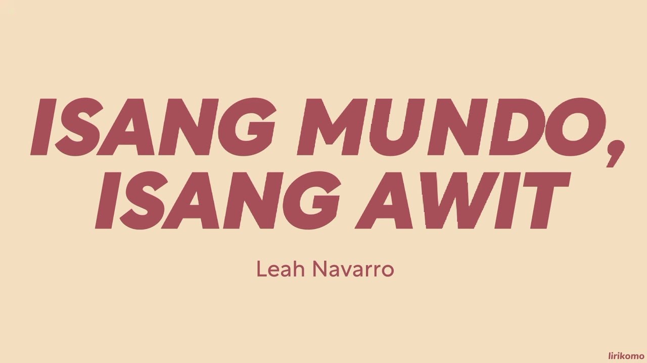 Leah Navarro  Isang Mundo Isang Awit LYRICS