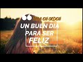 UN BUEN DIA PARA SER FELIZ