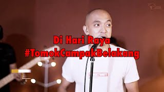 DI HARI RAYA #LIVE #TomokCampakBelakang