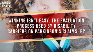 Winning Isn't Easy: The Evaluation Process Used By Disability Carriers On Parkinson's Claims, Part 2 Net Worth